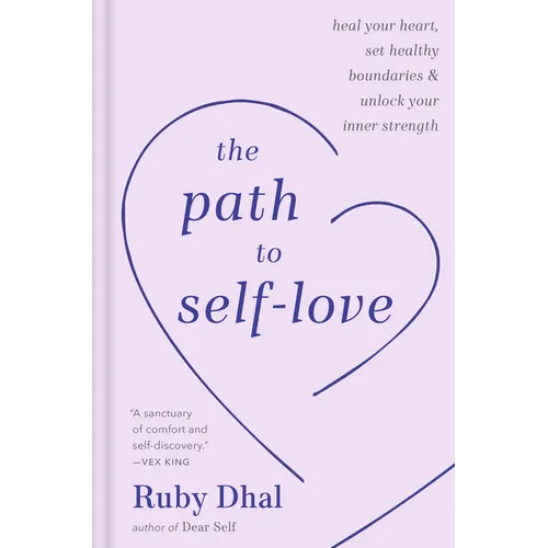 The Path to Self-Love: Heal Your Heart, Set Healthy Boundaries & Unlock Your Inner Strength - Hardcover
