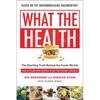 What the Health: The Startling Truth Behind the Foods We Eat, Plus 50 Plant-Rich Recipes to Get You Feeling Your Best - Paperback