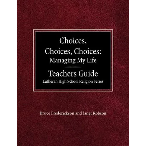 Choices, Choices, Choices Managing My Life: Teachers Guide Lutheran High School Religion - Paperback