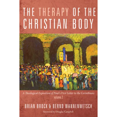 The Therapy of the Christian Body: A Theological Exposition of Paul's First Letter to the Corinthians, Volume 2 - Paperback