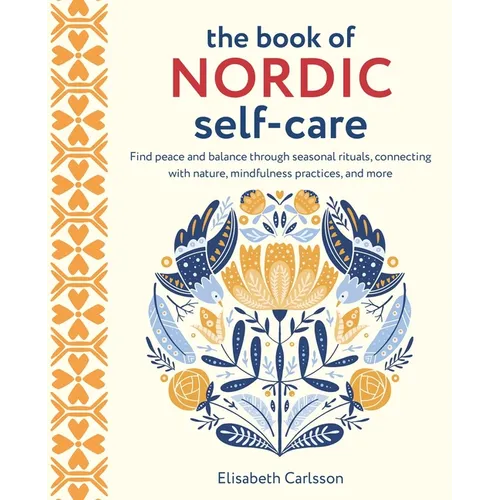 The Book of Nordic Self-Care: Find Peace and Balance Through Seasonal Rituals, Connecting with Nature, Mindfulness Practices, and More - Hardcover