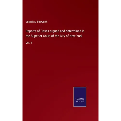 Reports of Cases argued and determined in the Superior Court of the City of New York: Vol. II - Hardcover