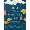 Hard Is Not the Same Thing as Bad: The Perspective Shift That Could Completely Change the Way You Mother - Hardcover
