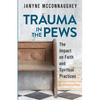 Trauma in the Pews: The Impact on Faith and Spiritual Practices - Paperback