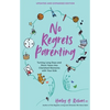 No Regrets Parenting, Updated and Expanded Edition: Turning Long Days and Short Years Into Cherished Moments with Your Kids - Paperback