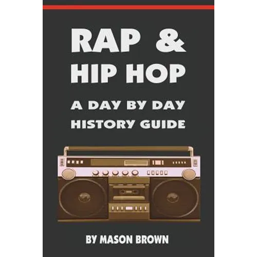 Rap and Hip Hop: A Day by Day History Guide - Paperback