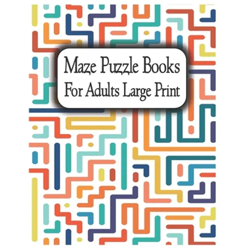 Maze Puzzle Books for Adults Large Print: Suitable for all levels from beginner to expert, from teenagers to senior citizens. - Paperback