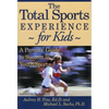The Total Sports Experience for Kids: A Parent's Guide for Success in Youth Sports - Paperback