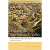 Making the San Fernando Valley: Rural Landscapes, Urban Development, and White Privilege - Paperback
