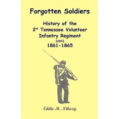 Forgotten Soldiers: History of the 2nd Tennessee Volunteer Infantry Regiment (USA) 1861-1865 - Paperback