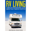 RV Living: Complete Motorhome Guide About Full-time RV Lifestyle - Exclusive 99 Tips And Hacks For Beginners In RVing And Boondoc - Paperback