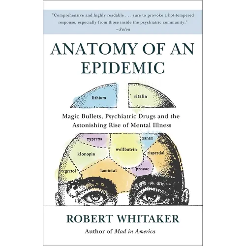 Anatomy of an Epidemic: Magic Bullets, Psychiatric Drugs, and the Astonishing Rise of Mental Illness in America - Paperback