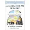 Anatomy of an Epidemic: Magic Bullets, Psychiatric Drugs, and the Astonishing Rise of Mental Illness in America - Paperback