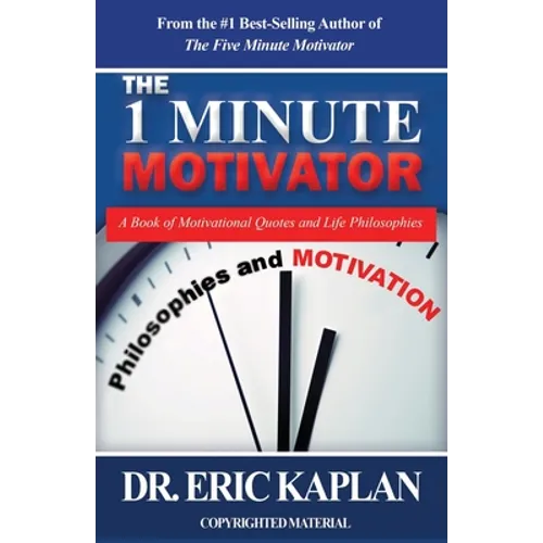 The 1 Minute Motivator: A Book of Motivational Quotes and Life Philosophies - Paperback