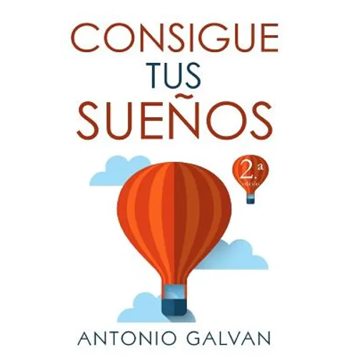 Consigue Tus Sueños: Aprende Cómo Hacer Que Tu Mente Y Tus Emociones Se Pongan de Tu Parte Y Te Ayuden a Conseguir Lo Que Te Propongas. - Paperback
