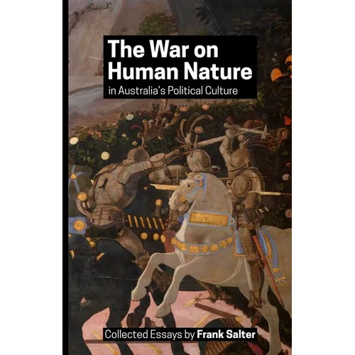The War on Human Nature in Australia's Political Culture: Collected Essays - Paperback
