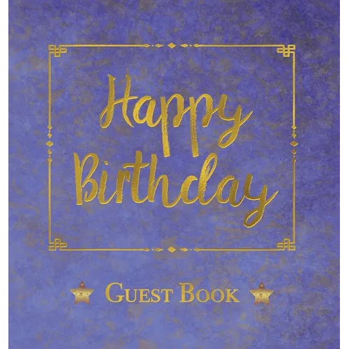 Birthday Guest Book, HARDCOVER, Birthday Party Guest Comments Book: Happy Birthday Guest Book - A Keepsake for the Future - Hardcover