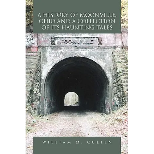 A History of Moonville, Ohio and a Collection of Its Haunting Tales - Paperback