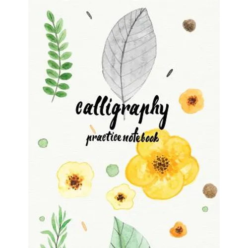 Calligraphy Practice NoteBook: Hand Lettering: Calligraphy Workbook: Watercolor Flower Yellow: (Training, Exercises and Practice: Lettering calligrap - Paperback