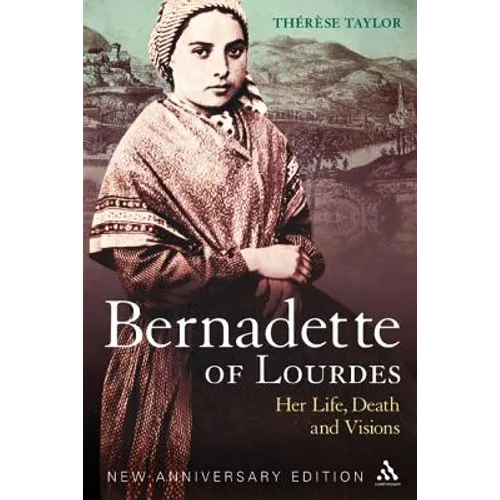 Bernadette of Lourdes: Her Life, Death and Visions: New Anniversary Edition - Paperback