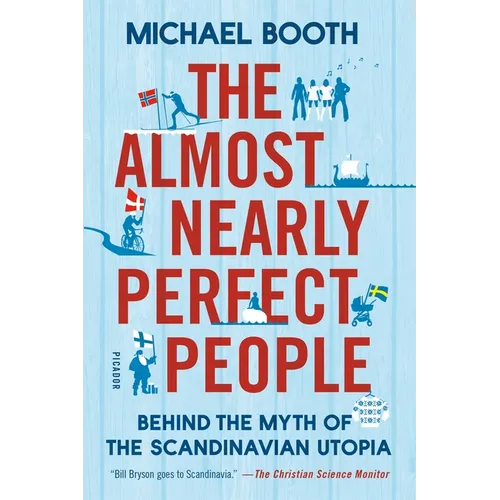 The Almost Nearly Perfect People: Behind the Myth of the Scandinavian Utopia - Paperback