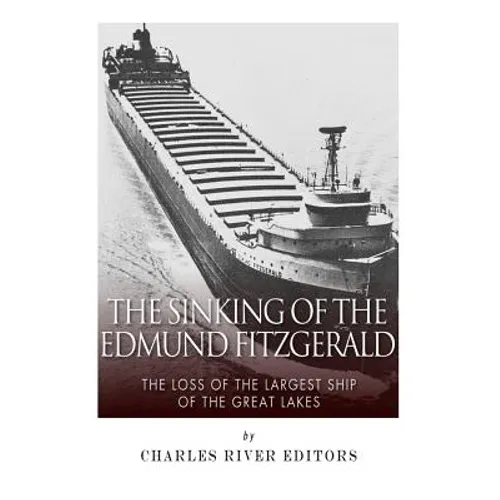 The Sinking of the Edmund Fitzgerald: The Loss of the Largest Ship on the Great Lakes - Paperback