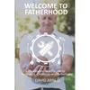 Welcome to Fatherhood: The Modern Man's Guide to Pregnancy, Childbirth, and Fatherhood. - Paperback