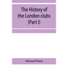 The history of the London clubs, or, The citizens' pastime (Part I) - Paperback