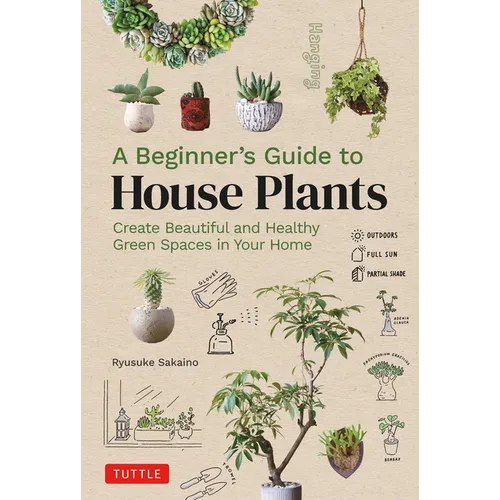A Beginner's Guide to House Plants: Creating Beautiful and Healthy Green Spaces in Your Home - Hardcover