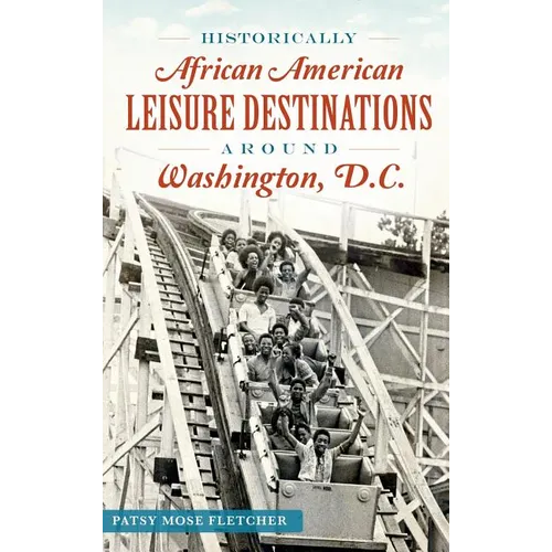 Historically African American Leisure Destinations Around Washington, D.C. - Hardcover