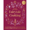 Fairytale Cooking: Delicious Dishes Inspired by the Little Mermaid, Cinderella, Aladdin, and Other Classic Characters - Hardcover