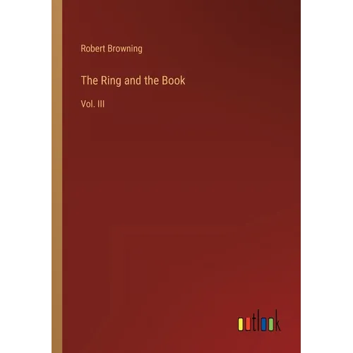 The Ring and the Book: Vol. III - Paperback