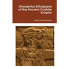Wonderful Ethiopians of the Ancient Cushite Empire - Paperback