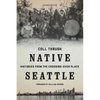Native Seattle: Histories from the Crossing-Over Place - Paperback
