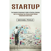 Startup: The Complete Entrepreneur's Guide to Starting a Business (How to Turbocharge Your Startup Growth Without Complicated Growth Hacks) - Paperback