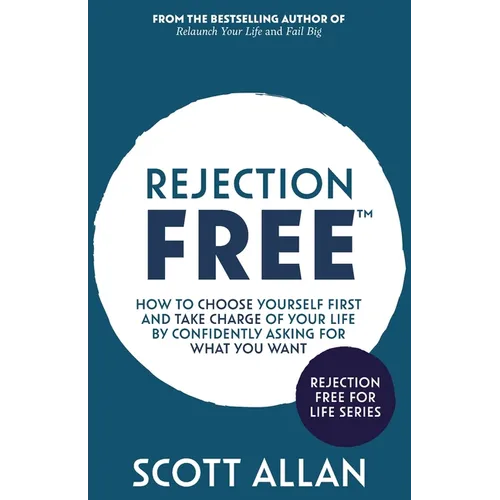 Rejection Free: How to Choose Yourself First and Take Charge of Your Life by Confidently Asking For What You Want - Paperback