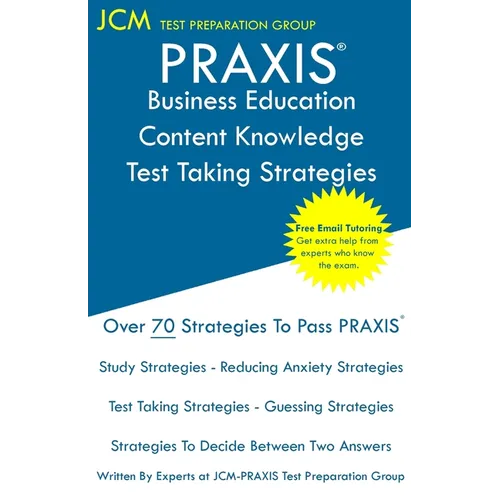 PRAXIS Business Education Content Knowledge Test Taking Strategies: PRAXIS 5101 - Free Online Tutoring - New 2020 Edition - The latest strategies to p - Paperback