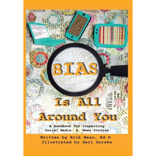 Bias Is All Around You: A Handbook for Inspecting Social Media & News Stories - Paperback