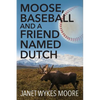 Moose, Baseball And A Friend Named Dutch - Paperback