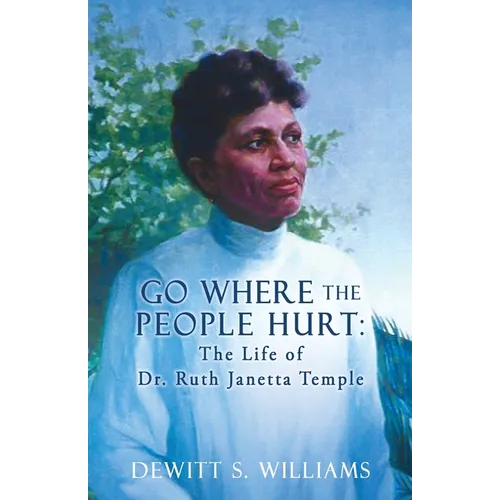 Go Where the People Hurt: The Life of Dr. Ruth Janetta Temple - Paperback