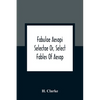 Fabulae Aesopi Selectae Or, Select Fables Of Aesop: More Literal Than Any Yet Extant, Designed For The Readier Instruction Of Beginners In The Latin T - Paperback