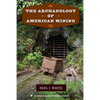 The Archaeology of American Mining - Paperback
