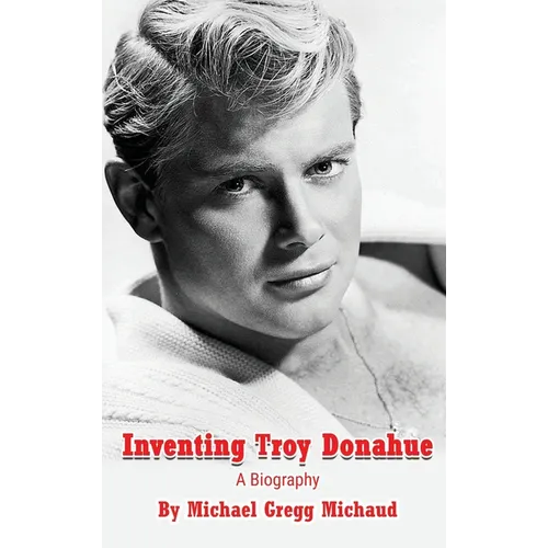 Inventing Troy Donahue - The Making of a Movie Star (hardback) - Hardcover