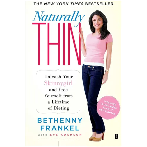 Naturally Thin: Unleash Your Skinnygirl and Free Yourself from a Lifetime of Dieting - Paperback