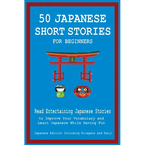 50 Japanese Short Stories for Beginners Read Entertaining Japanese Stories to Improve Your Vocabulary and Learn Japanese While Having Fun - Hardcover