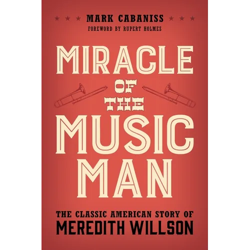 Miracle of the Music Man: The Classic American Story of Meredith Willson - Paperback