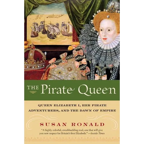 The Pirate Queen: Queen Elizabeth I, Her Pirate Adventurers, and the Dawn of Empire - Paperback