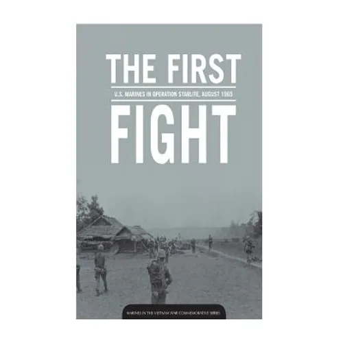 THE FIRST FIGHT U.S. MARINES in OPERATION STARLITE AUGUST 1965 - Paperback