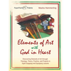 Elements of Art with God in Heart: Discovering Elements of Art Through Theology, Theory, Practice, and Projects in Eight Engaging and Equipping Lesson - Paperback