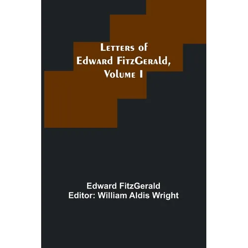 Letters of Edward FitzGerald, Volume I - Paperback